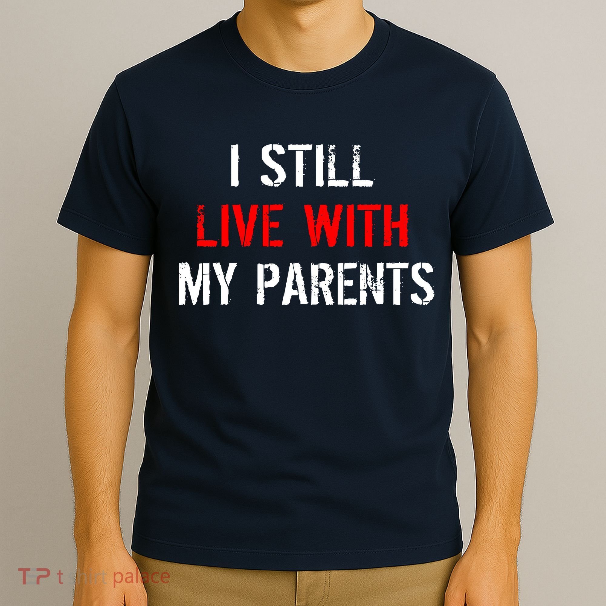 I Still Live With My Parents T-Shirt