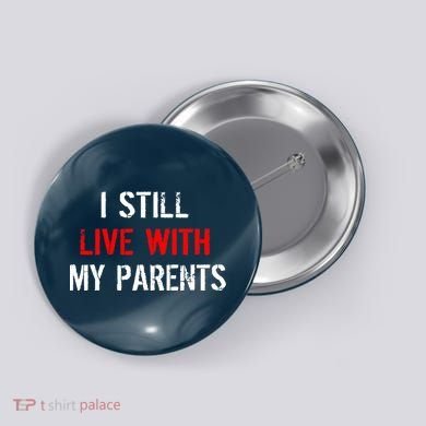 I Still Live With My Parents Button