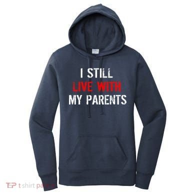 I Still Live With My Parents Women's Hoodie