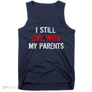 I Still Live With My Parents Tank Top