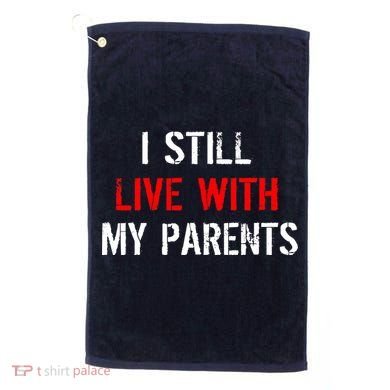 I Still Live With My Parents Golf Towel