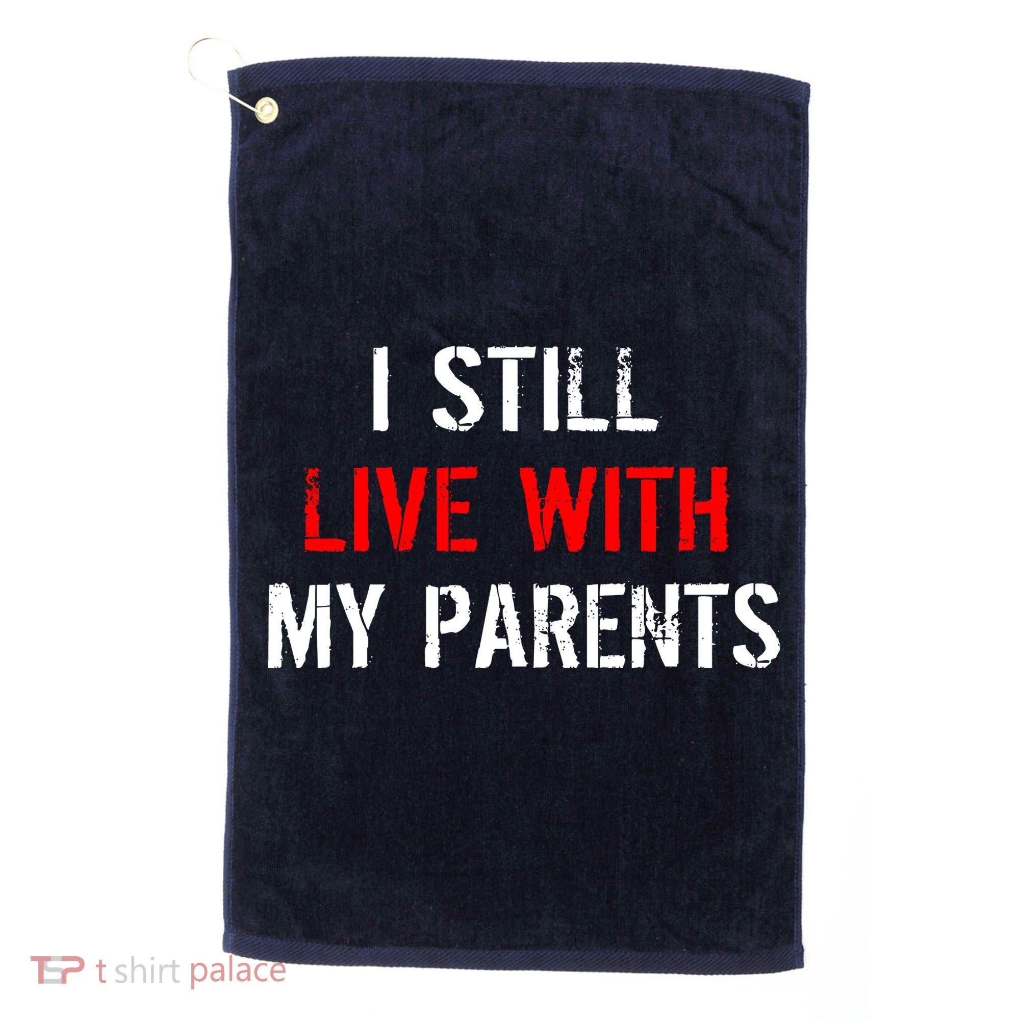 I Still Live With My Parents Golf Towel
