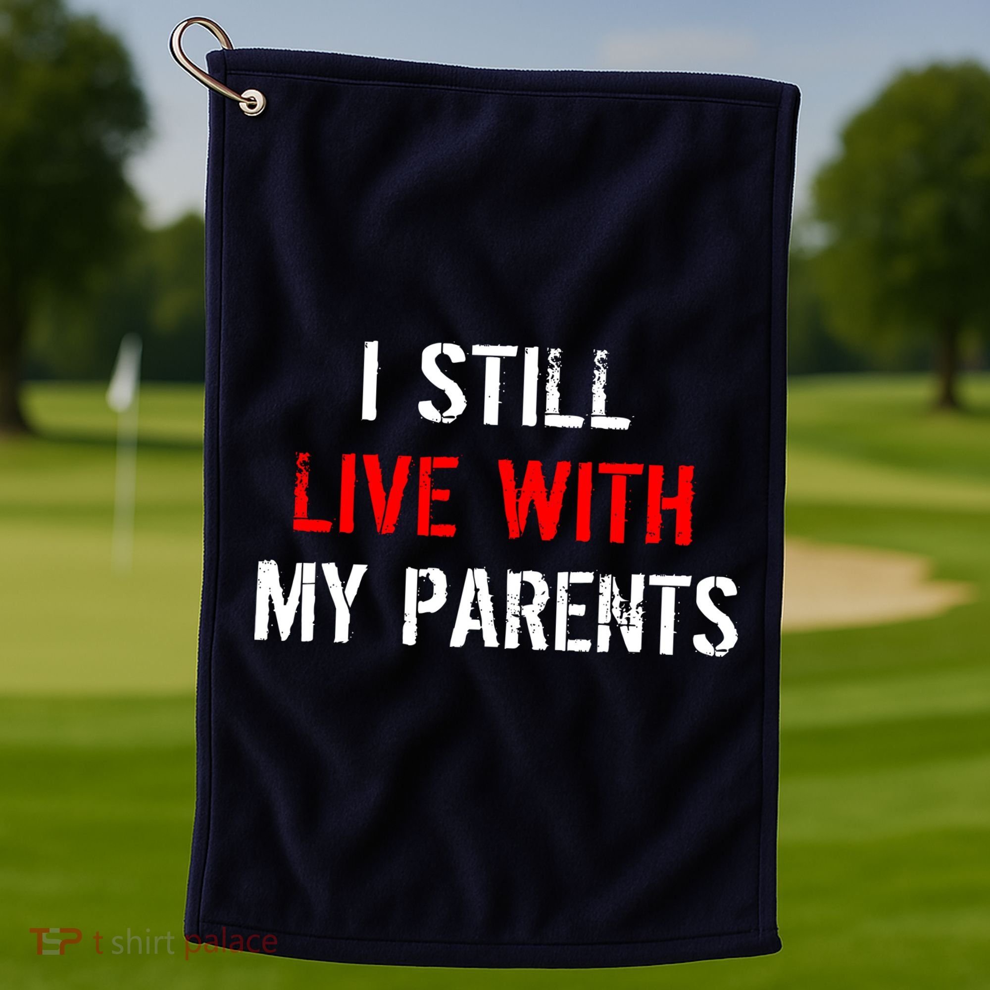 I Still Live With My Parents Golf Towel