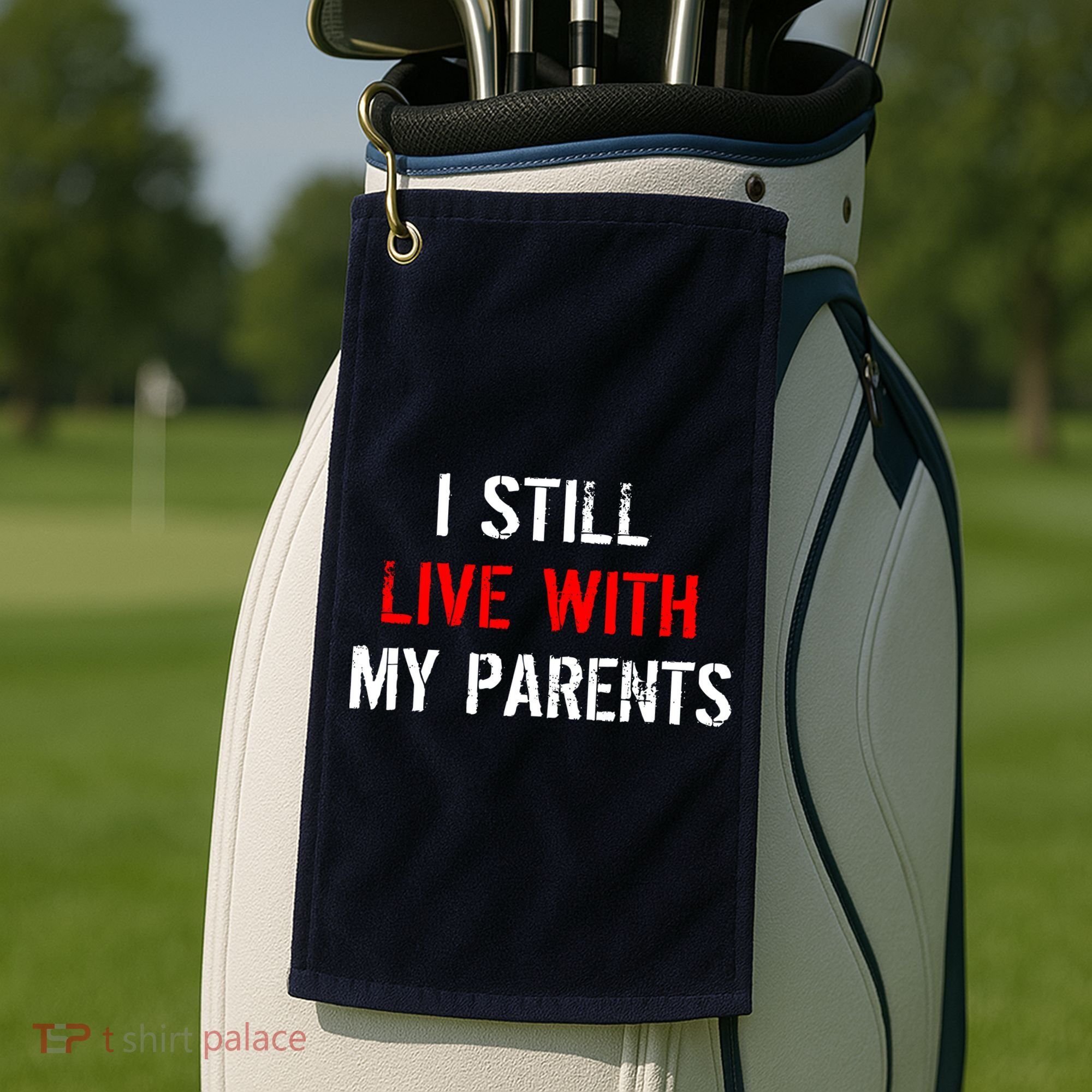 I Still Live With My Parents Golf Towel