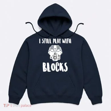I Still Play With Blocks Hoodie