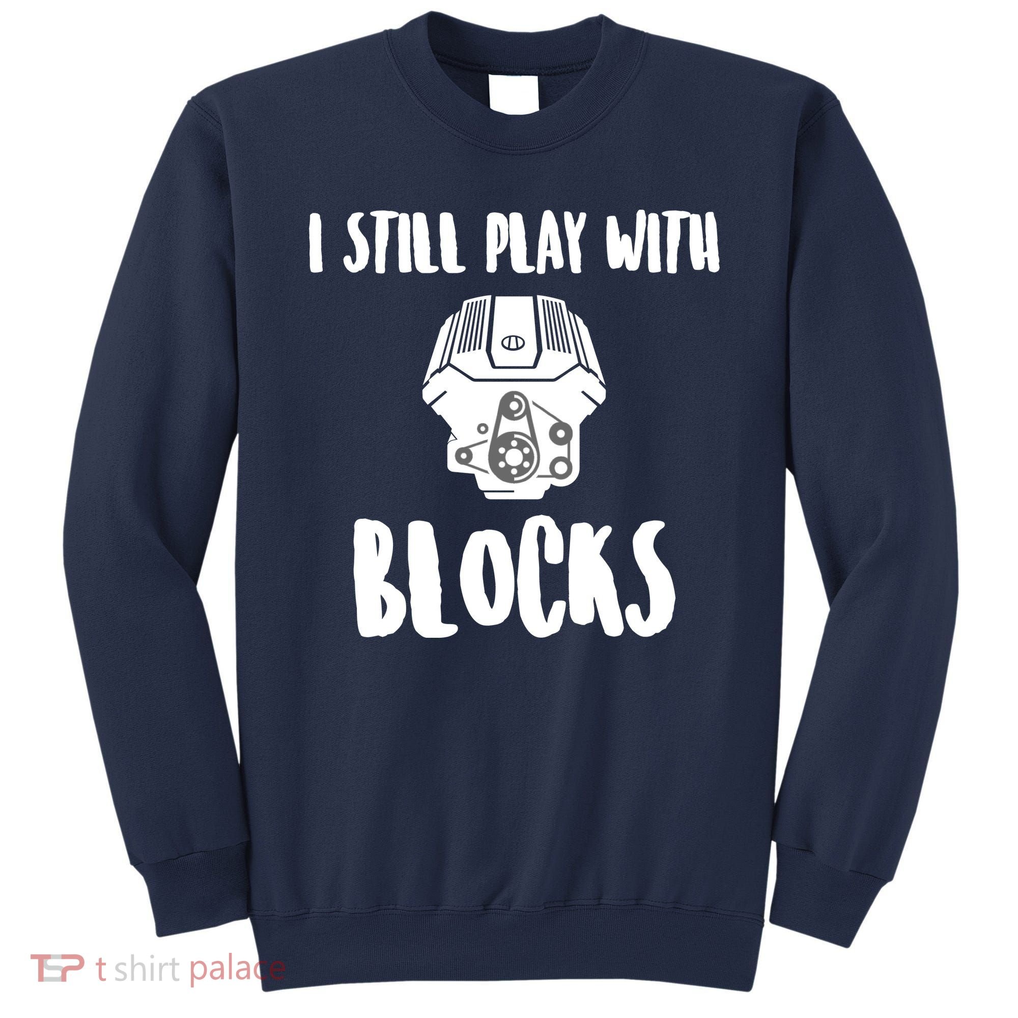 I Still Play With Blocks Sweatshirt