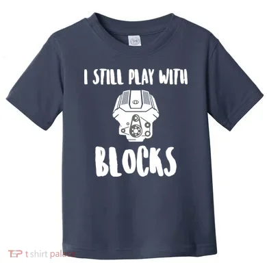 I Still Play With Blocks Toddler T-Shirt