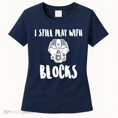 I Still Play With Blocks Women's T-Shirt