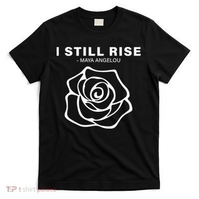 I Still Rise Inspirational Quote T-Shirt