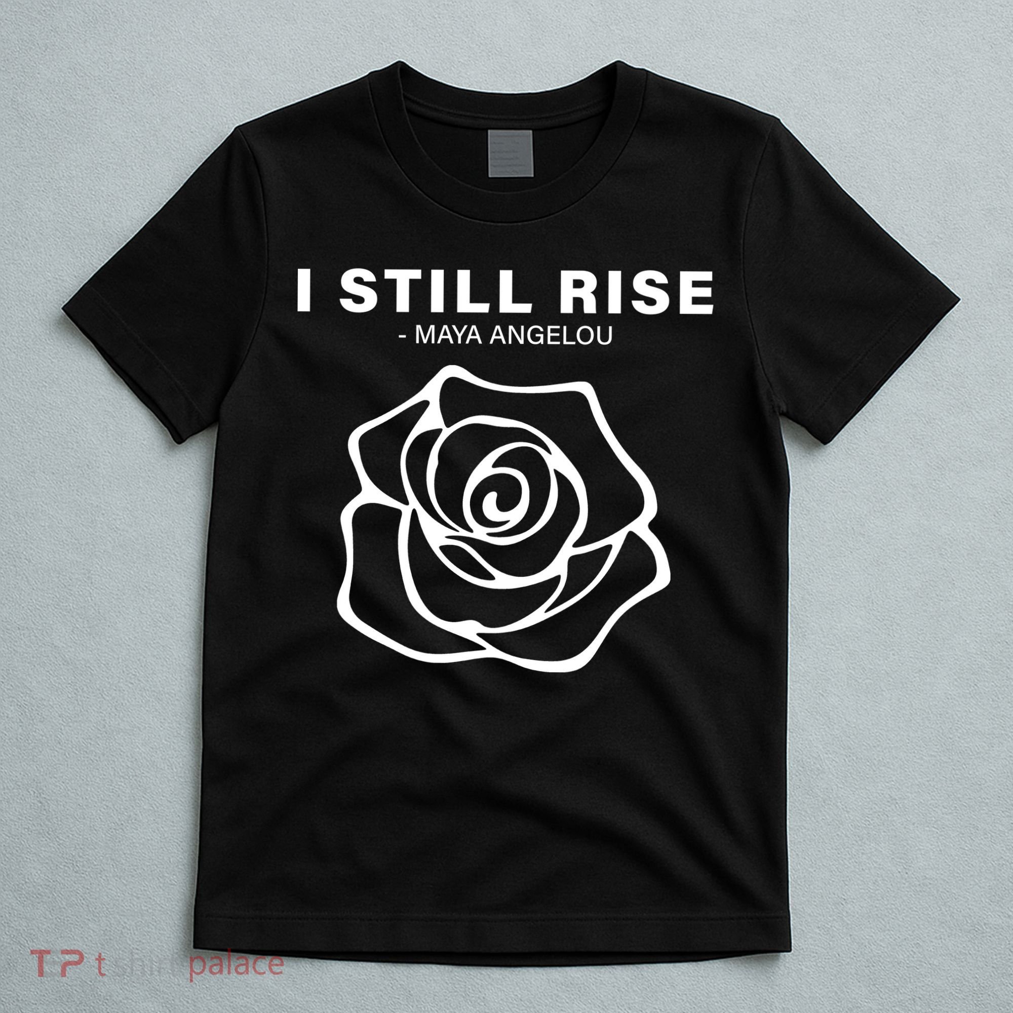 I Still Rise Inspirational Quote T-Shirt