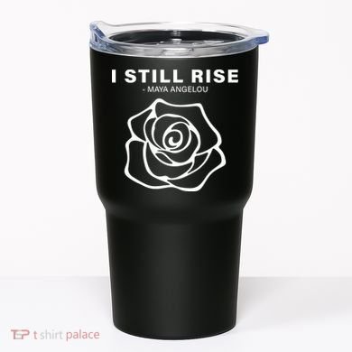 I Still Rise Inspirational Quote Tumbler