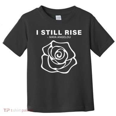 I Still Rise Inspirational Quote Toddler T-Shirt