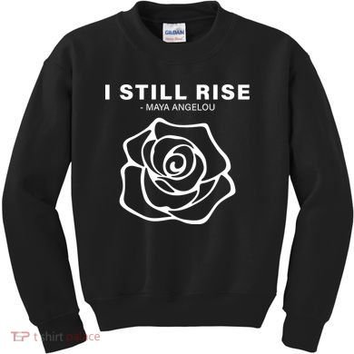 I Still Rise Inspirational Quote Kids Sweatshirt