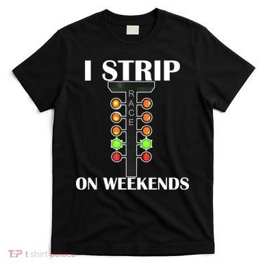 I Strip On Weekends T-Shirt