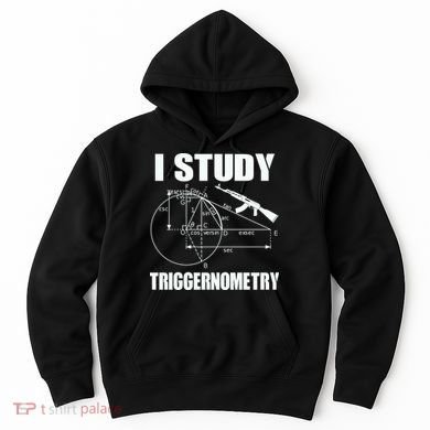 I Study Triggernometry Gun Hoodie