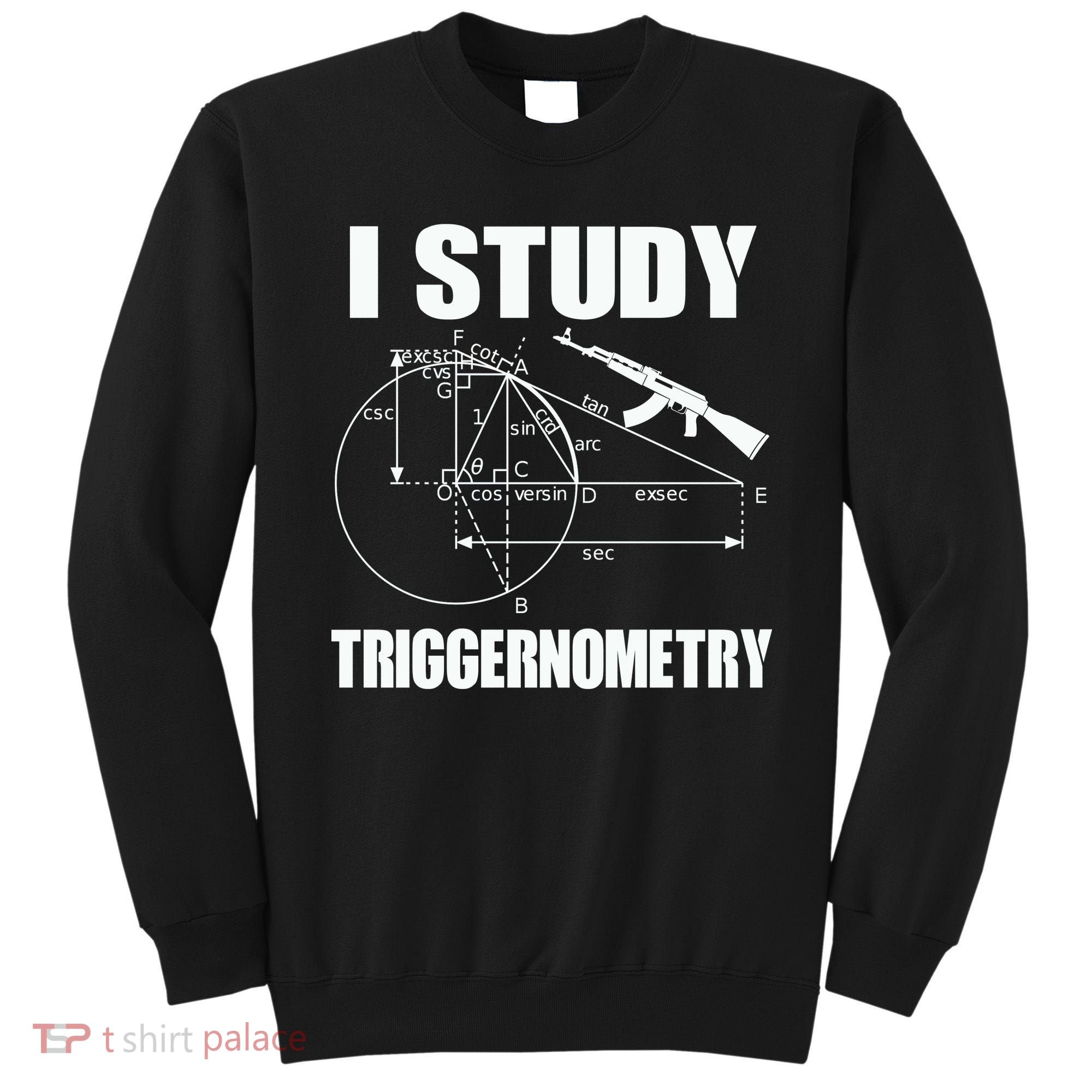 I Study Triggernometry Gun Sweatshirt