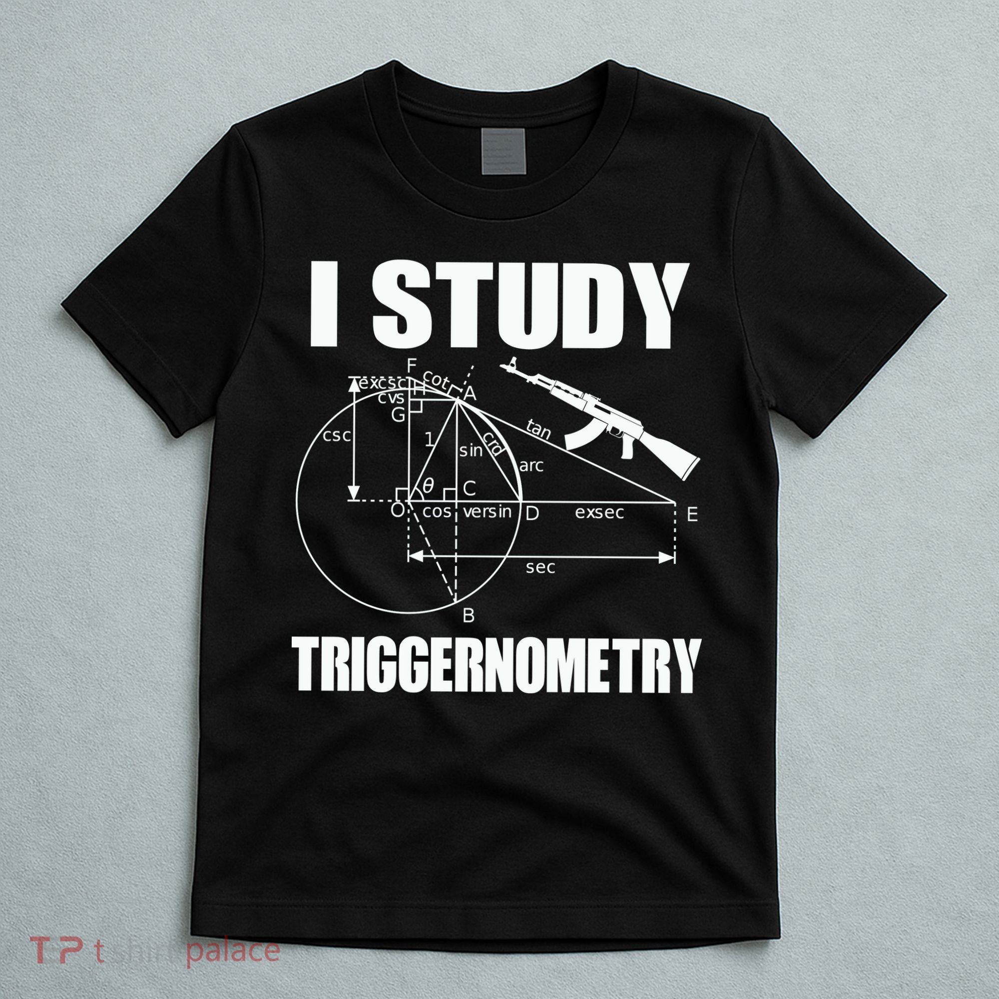 I Study Triggernometry Gun T-Shirt