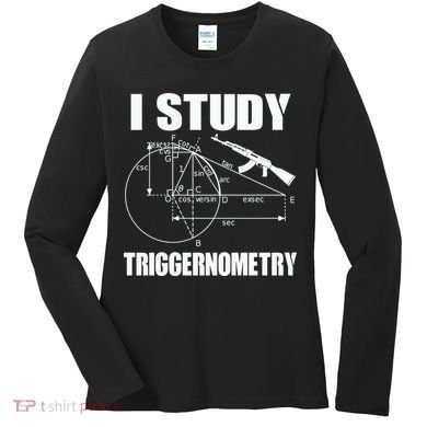 I Study Triggernometry Gun Women's Long Sleeve Shirt
