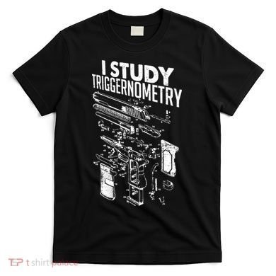 I Study Triggernometry Gun Diagram T-Shirt
