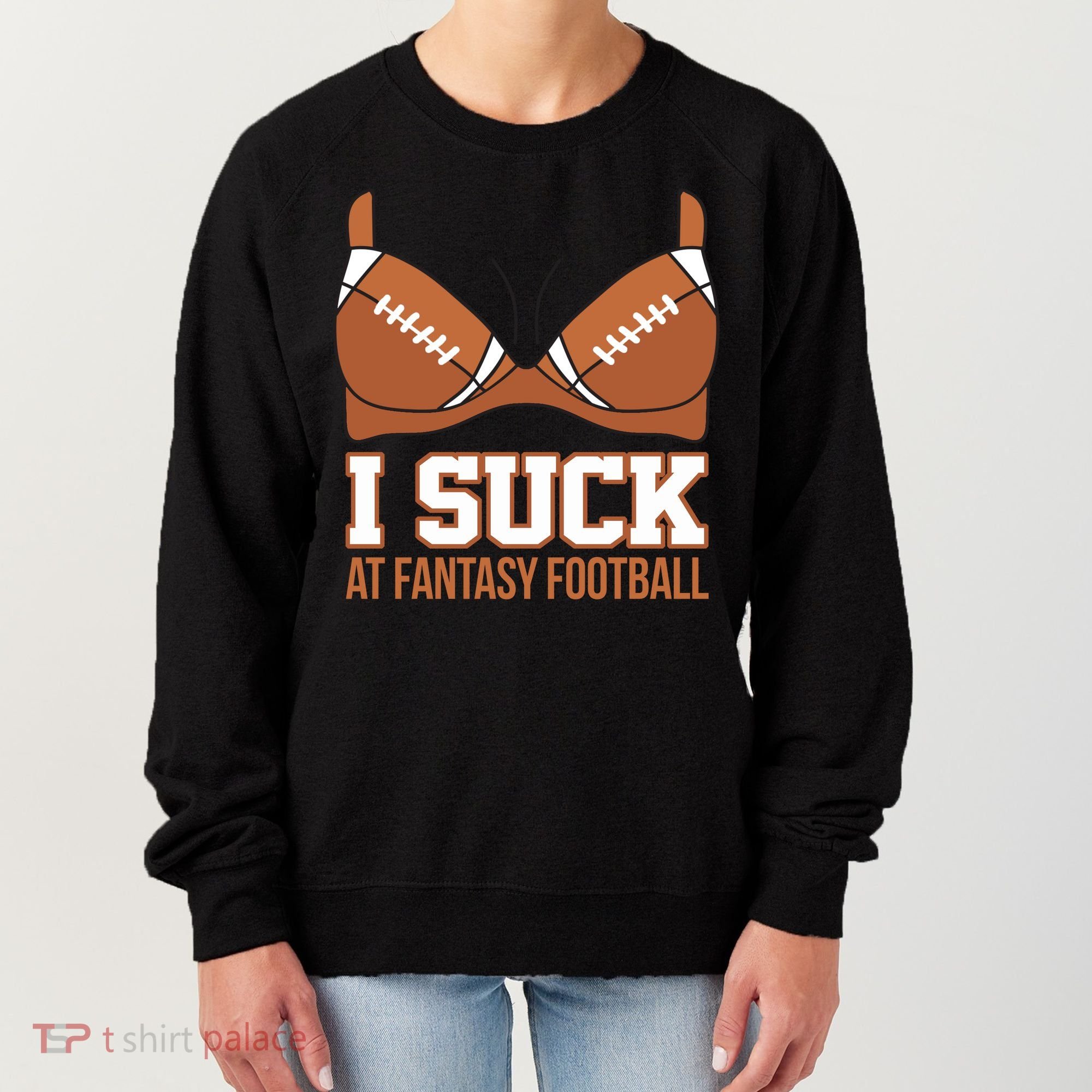 I Suck At Fantasy Football Last Place Women's Sweatshirt