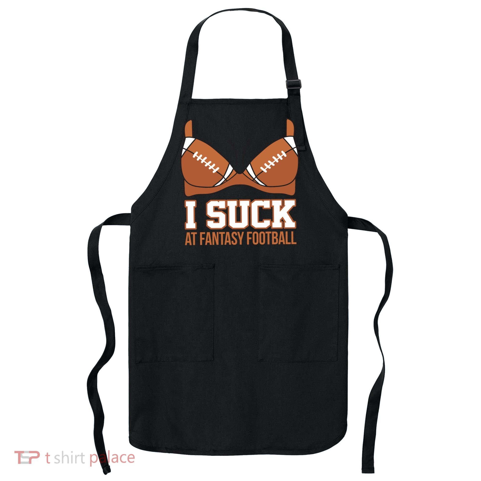 I Suck At Fantasy Football Last Place Apron