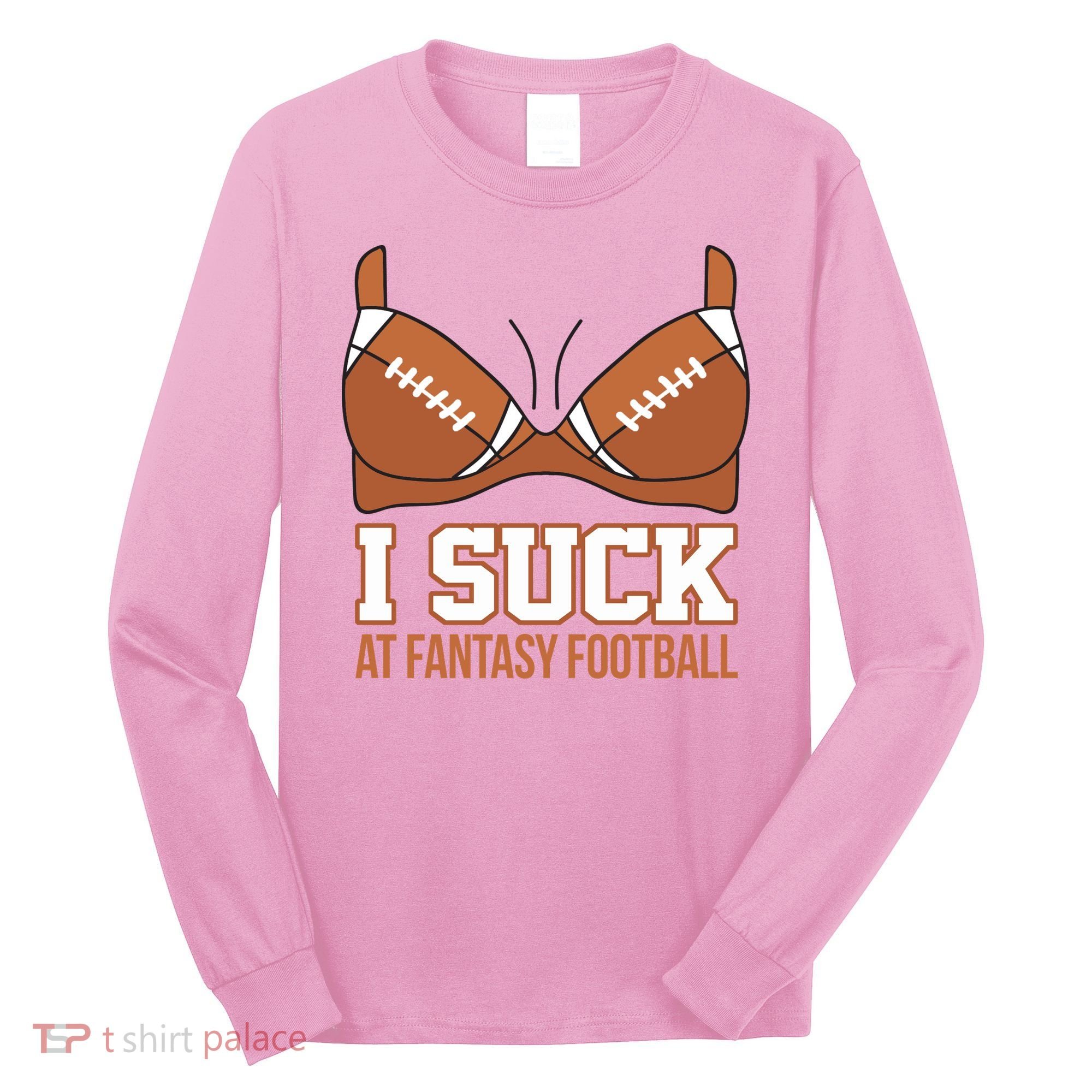 I Suck At Fantasy Football Last Place Long Sleeve Shirt