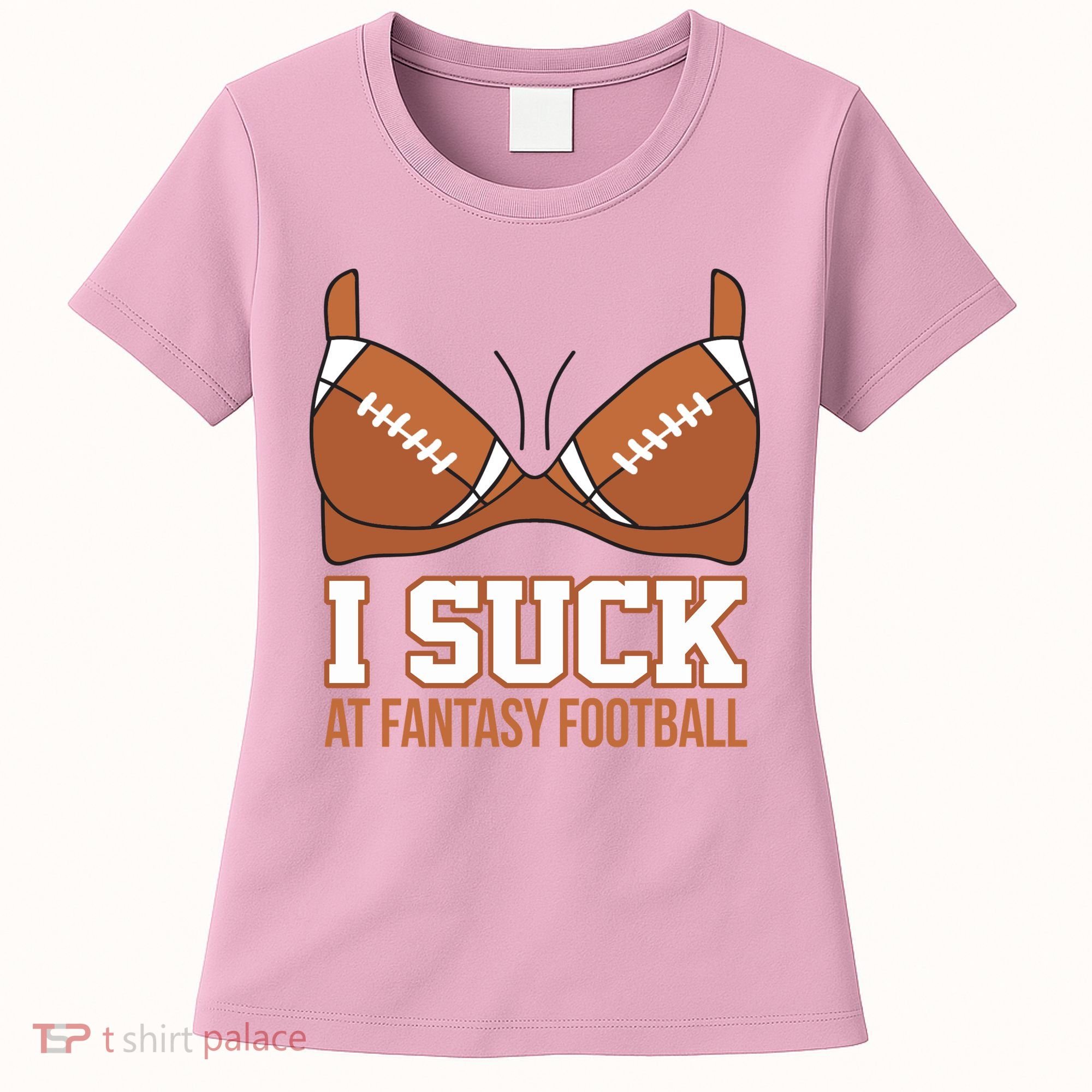 I Suck At Fantasy Football Last Place Women's T-Shirt