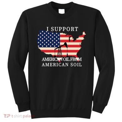 I Support American Oil From American Soil Keystone Pipeline Sweatshirt