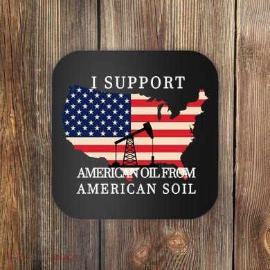 I Support American Oil From American Soil Keystone Pipeline Coaster