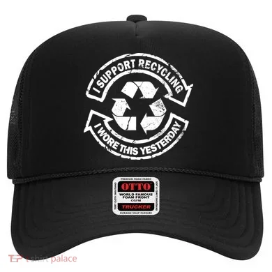 I Support Recycling Wore This Yesterday Hat