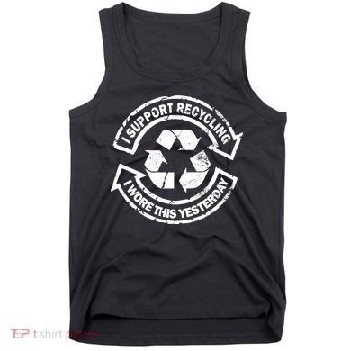 I Support Recycling Wore This Yesterday Tank Top