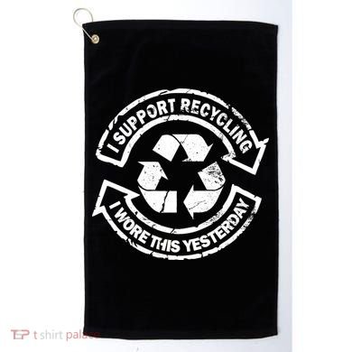 I Support Recycling Wore This Yesterday Golf Towel