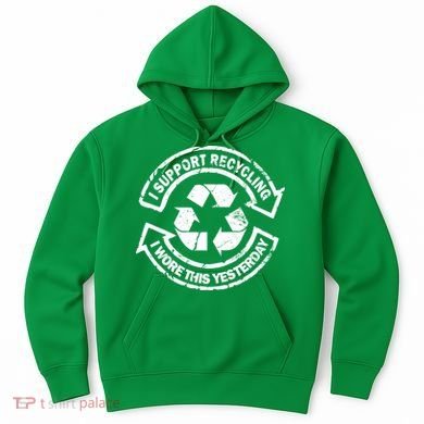 I Support Recycling Wore This Yesterday Hoodie