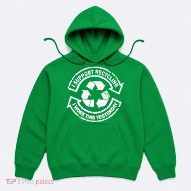 I Support Recycling Wore This Yesterday Hoodie