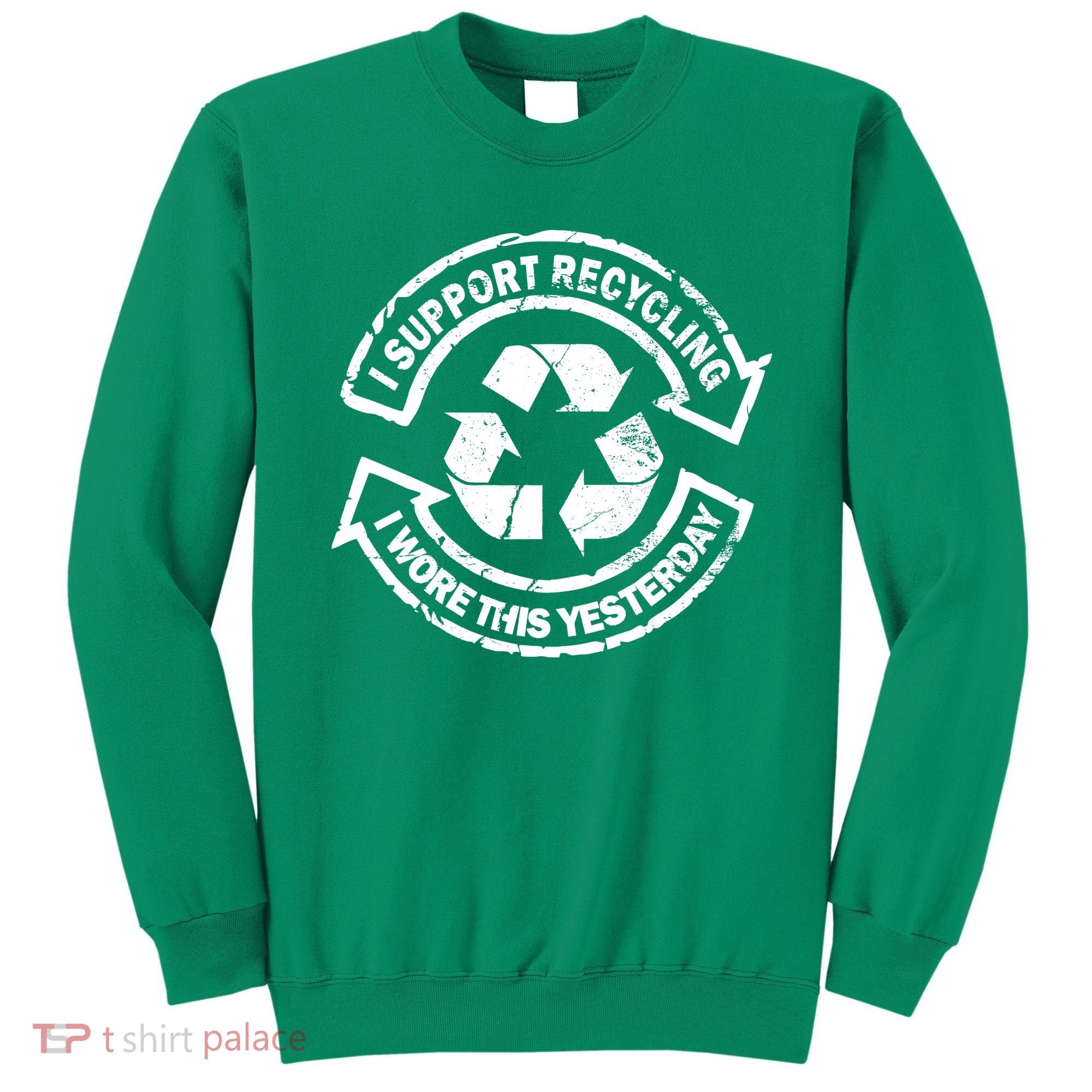 I Support Recycling Wore This Yesterday Sweatshirt