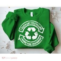 I Support Recycling Wore This Yesterday Sweatshirt thumb 2