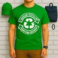 I Support Recycling Wore This Yesterday T-Shirt thumb 6