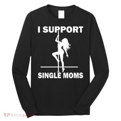 I Support Single Moms Long Sleeve Shirt