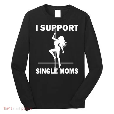 I Support Single Moms Long Sleeve Shirt
