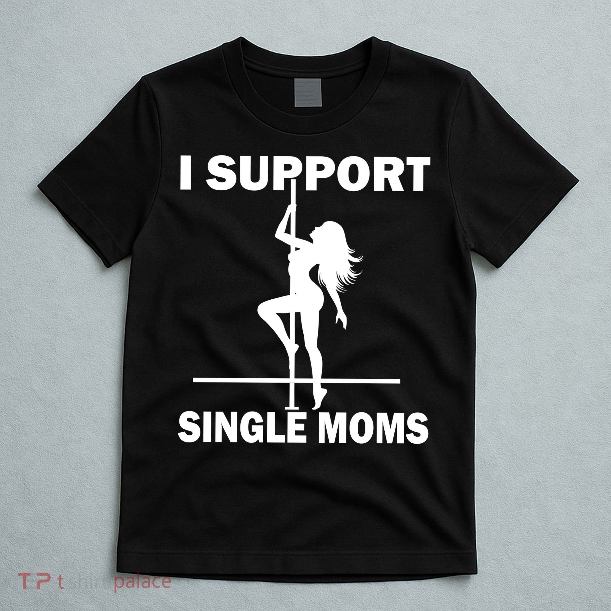 I Support Single Moms T-Shirt