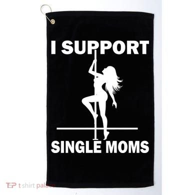 I Support Single Moms Golf Towel