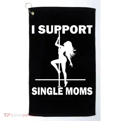 I Support Single Moms Golf Towel