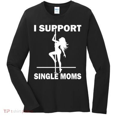 I Support Single Moms Women's Long Sleeve Shirt