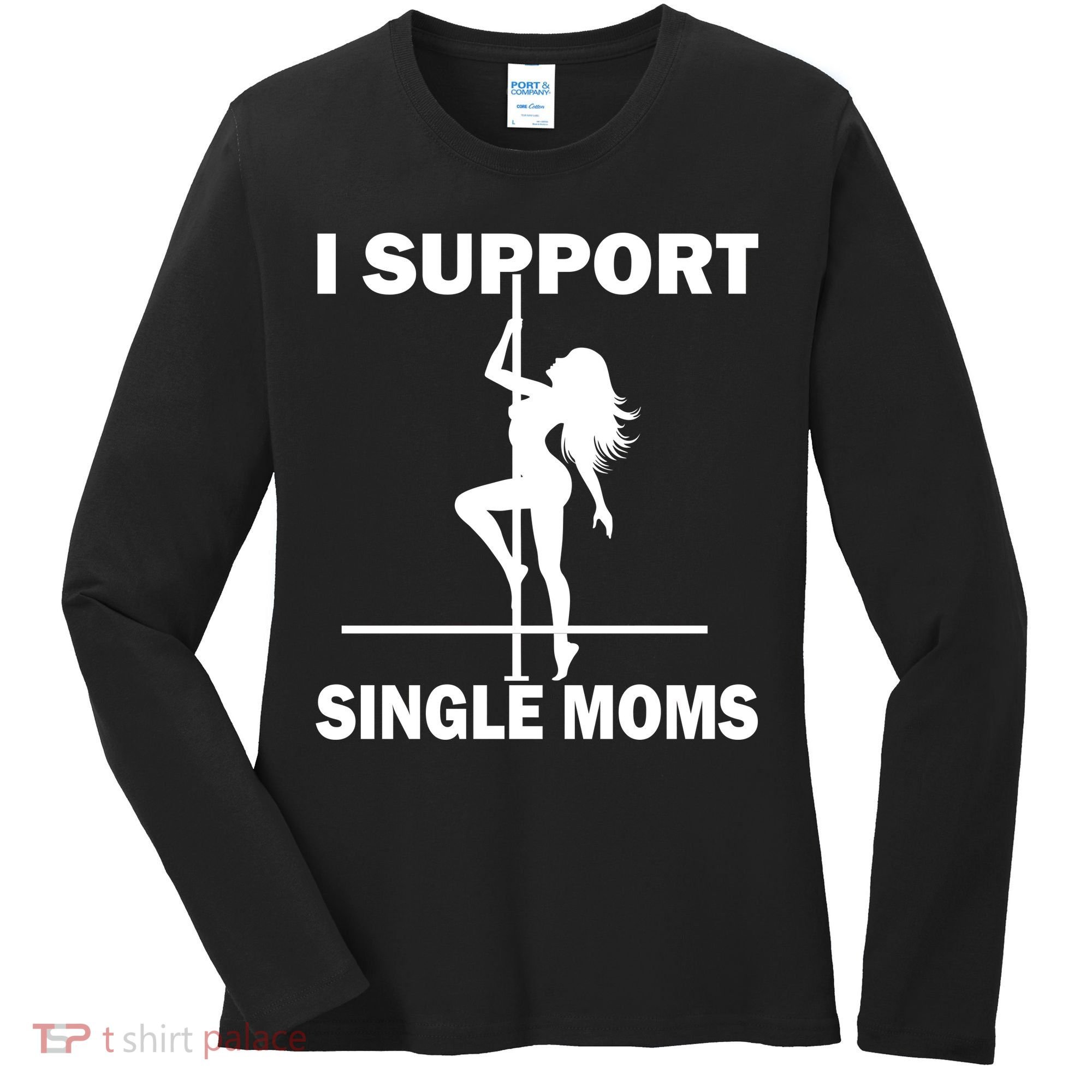 I Support Single Moms Women's Long Sleeve Shirt