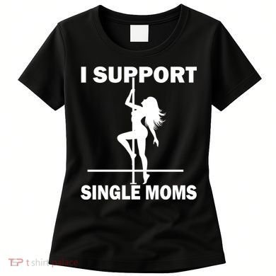 I Support Single Moms Women's T-Shirt