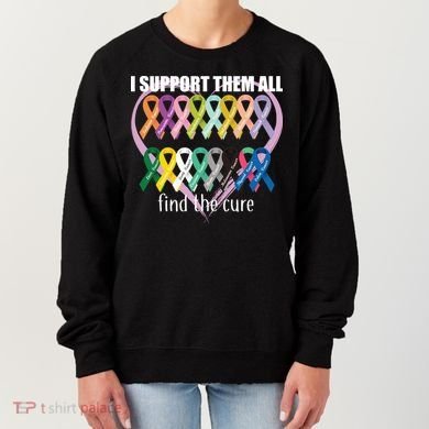 I Support Them All Find A Cure Cancer Awareness Women's Sweatshirt