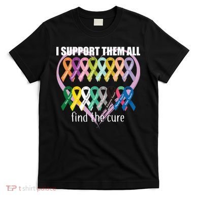 I Support Them All Find A Cure Cancer Awareness T-Shirt