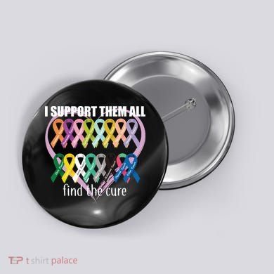 I Support Them All Find A Cure Cancer Awareness Button