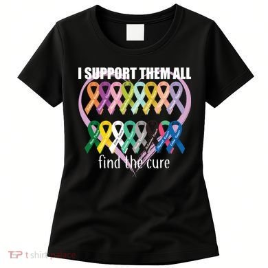 I Support Them All Find A Cure Cancer Awareness Women's T-Shirt