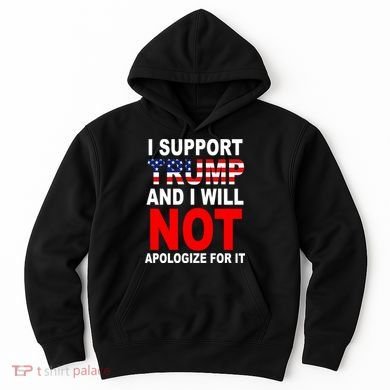 I Support Trump And Will Not Apologize For It Hoodie
